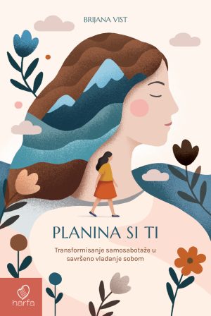 PLANINA SI TI Transformisanje samosabotaže  u savršeno vladanje sobom